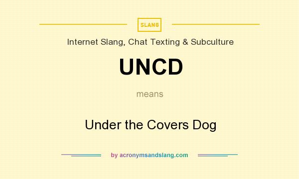 What does UNCD mean? It stands for Under the Covers Dog