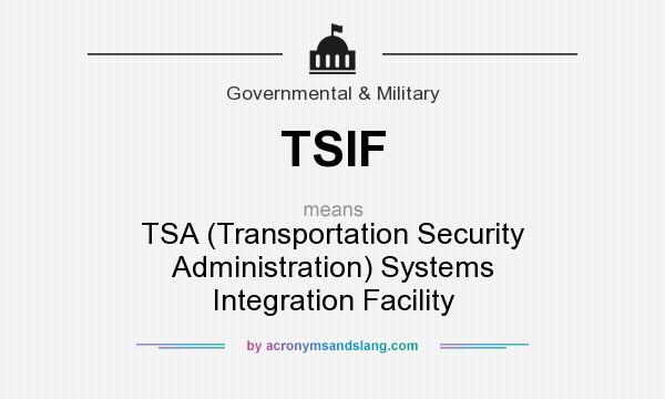 What does TSIF mean? It stands for TSA (Transportation Security Administration) Systems Integration Facility