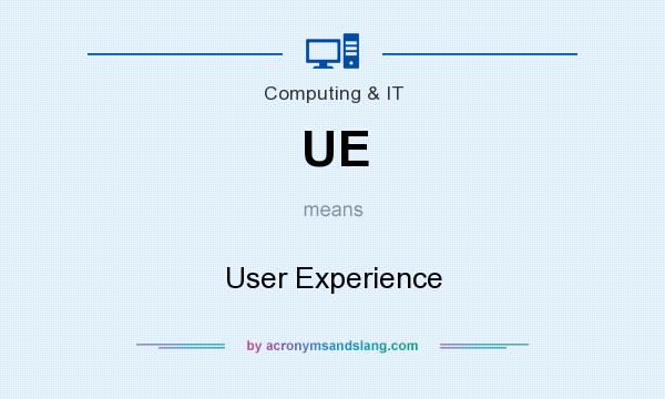 What does UE mean? It stands for User Experience