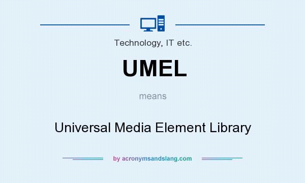 What does UMEL mean? It stands for Universal Media Element Library