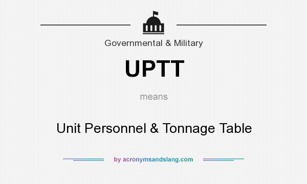 What does UPTT mean? It stands for Unit Personnel & Tonnage Table