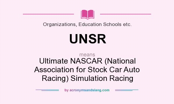 What does UNSR mean? It stands for Ultimate NASCAR (National Association for Stock Car Auto Racing) Simulation Racing
