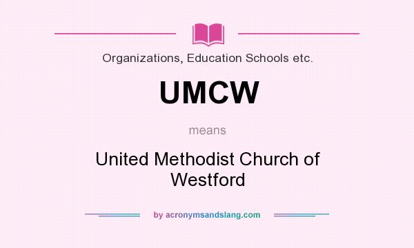 What does UMCW mean? It stands for United Methodist Church of Westford