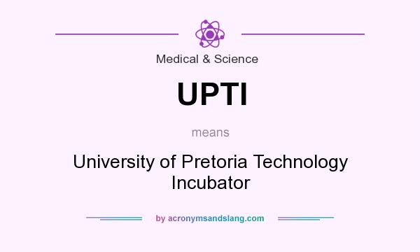 What does UPTI mean? It stands for University of Pretoria Technology Incubator