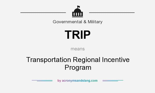 What does TRIP mean? It stands for Transportation Regional Incentive Program