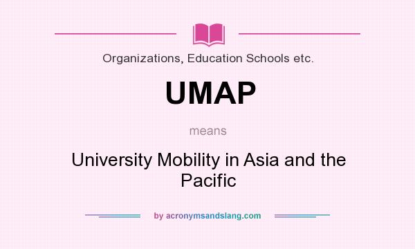 What does UMAP mean? It stands for University Mobility in Asia and the Pacific