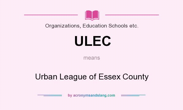 What does ULEC mean? It stands for Urban League of Essex County