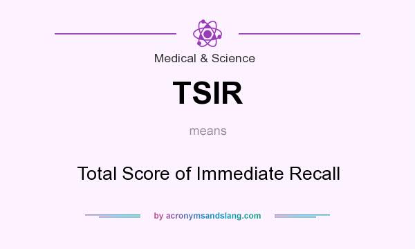 What does TSIR mean? It stands for Total Score of Immediate Recall