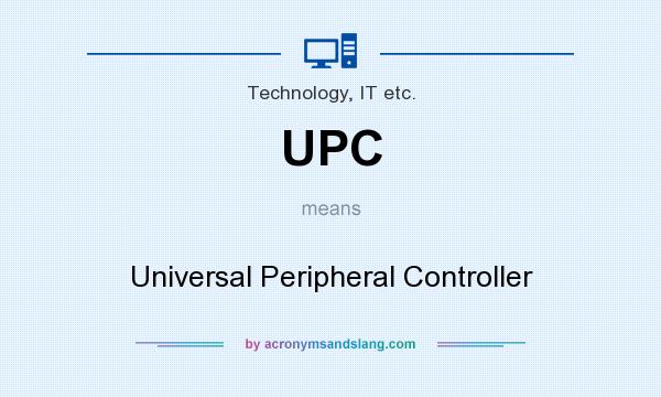 What does UPC mean? It stands for Universal Peripheral Controller