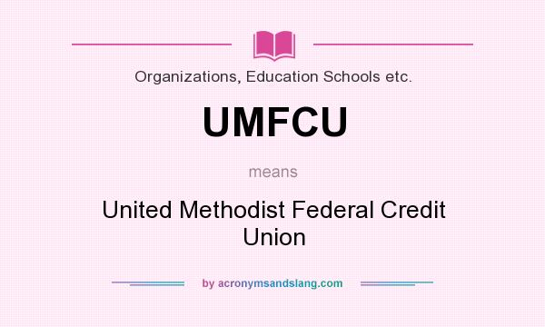 What does UMFCU mean? It stands for United Methodist Federal Credit Union