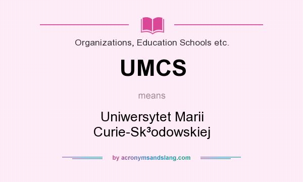 What does UMCS mean? It stands for Uniwersytet Marii Curie-Sk³odowskiej