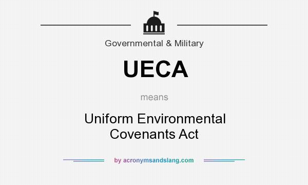 What does UECA mean? It stands for Uniform Environmental Covenants Act