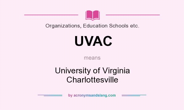 What does UVAC mean? It stands for University of Virginia Charlottesville
