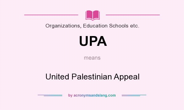 What does UPA mean? It stands for United Palestinian Appeal