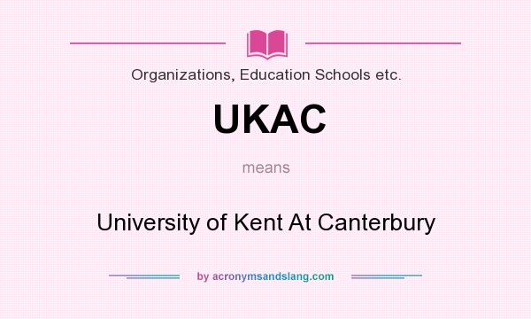What does UKAC mean? It stands for University of Kent At Canterbury