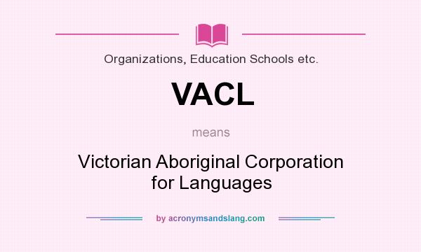 What does VACL mean? It stands for Victorian Aboriginal Corporation for Languages