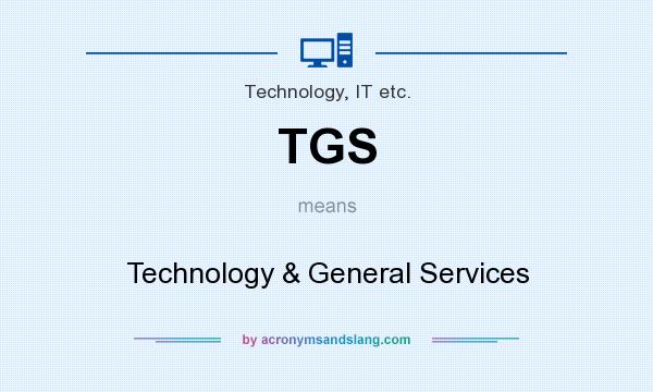 What does TGS mean? It stands for Technology & General Services