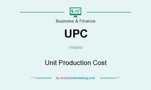 What does UPC mean? It stands for Unit Production Cost