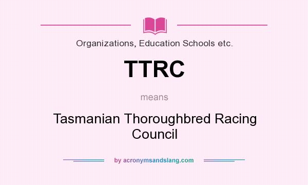 What does TTRC mean? It stands for Tasmanian Thoroughbred Racing Council