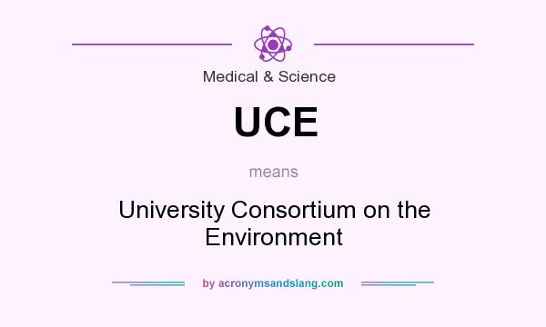 What does UCE mean? It stands for University Consortium on the Environment