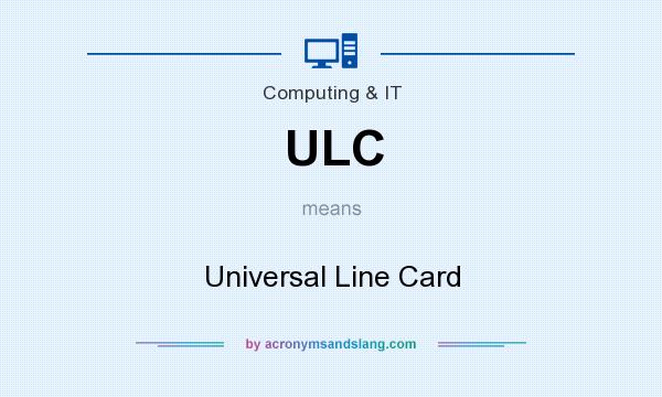 What does ULC mean? It stands for Universal Line Card