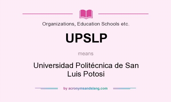 What does UPSLP mean? It stands for Universidad Politécnica de San Luis Potosi
