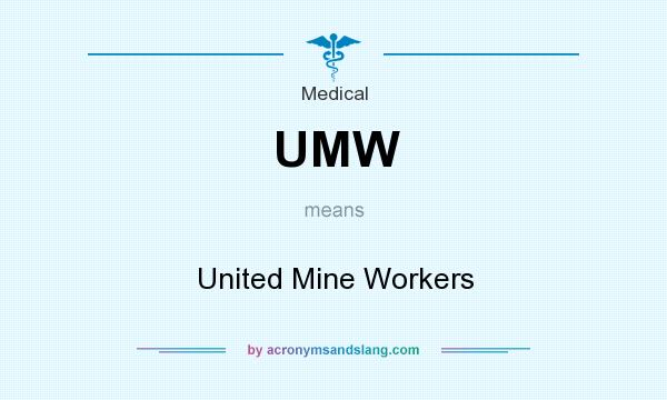 What does UMW mean? It stands for United Mine Workers