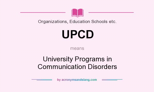 What does UPCD mean? It stands for University Programs in Communication Disorders