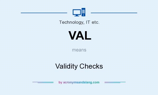 What does VAL mean? It stands for Validity Checks