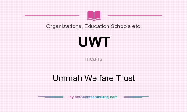What does UWT mean? It stands for Ummah Welfare Trust