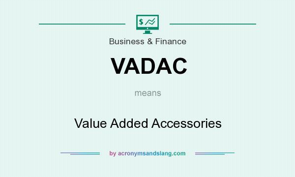 What does VADAC mean? It stands for Value Added Accessories