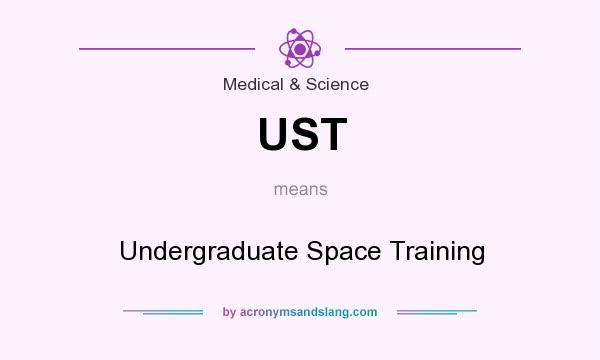 What does UST mean? It stands for Undergraduate Space Training