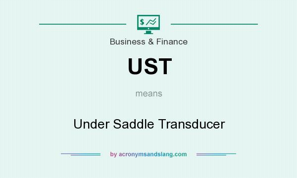 What does UST mean? It stands for Under Saddle Transducer