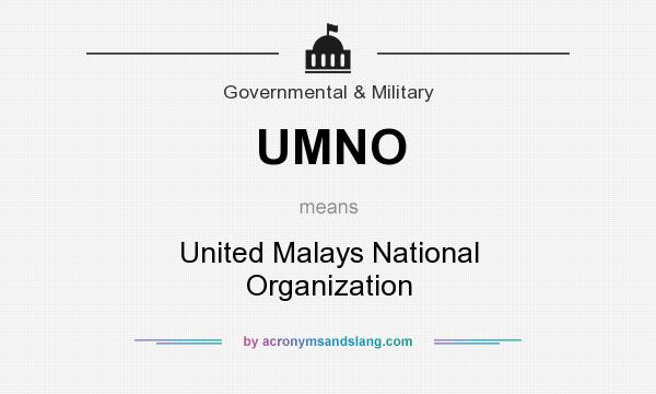 What does UMNO mean? It stands for United Malays National Organization