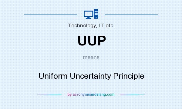 What does UUP mean? It stands for Uniform Uncertainty Principle