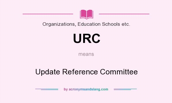 What does URC mean? It stands for Update Reference Committee