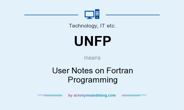 What does UNFP mean? It stands for User Notes on Fortran Programming