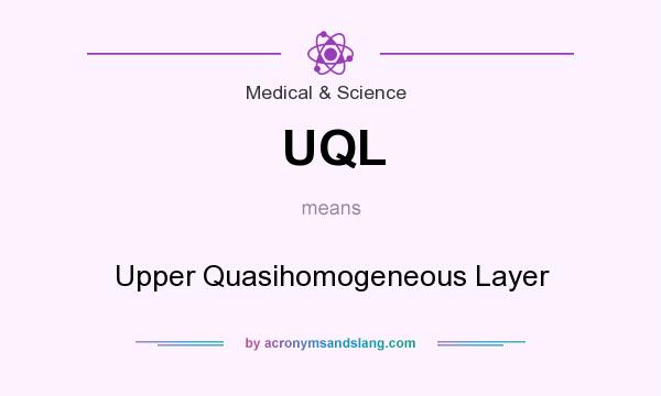 What does UQL mean? It stands for Upper Quasihomogeneous Layer