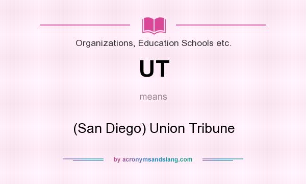 What does UT mean? It stands for (San Diego) Union Tribune