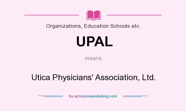 What does UPAL mean? It stands for Utica Physicians` Association, Ltd.