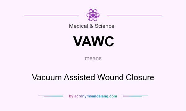 What does VAWC mean? It stands for Vacuum Assisted Wound Closure