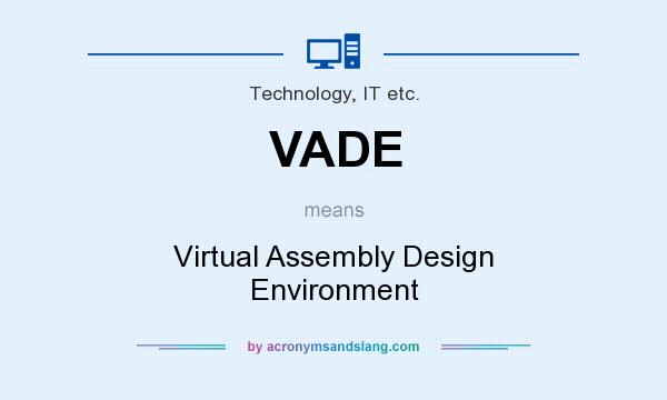 What does VADE mean? It stands for Virtual Assembly Design Environment