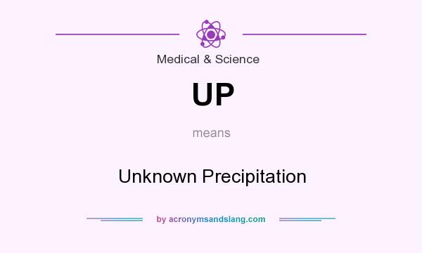 What does UP mean? It stands for Unknown Precipitation