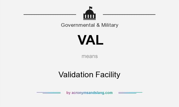 What does VAL mean? It stands for Validation Facility
