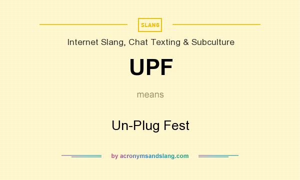 What does UPF mean? It stands for Un-Plug Fest