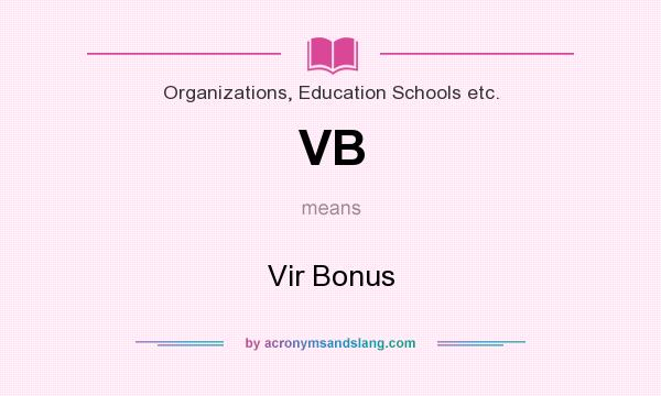 What does VB mean? It stands for Vir Bonus