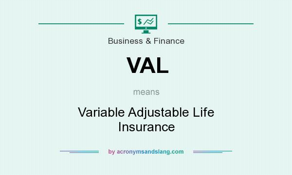 What does VAL mean? It stands for Variable Adjustable Life Insurance