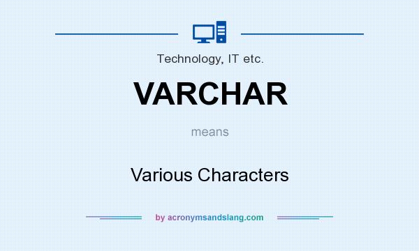 What does VARCHAR mean? It stands for Various Characters
