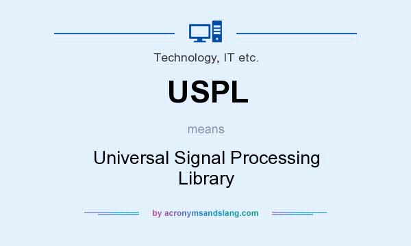 What does USPL mean? It stands for Universal Signal Processing Library
