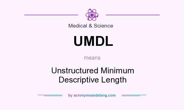What does UMDL mean? It stands for Unstructured Minimum Descriptive Length